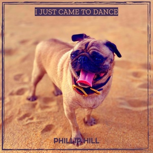 Обложка для Phillip Hill - I Just Came to Dance