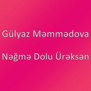 Обложка для Gülyaz Məmmədova - Nəğmə Dolu Ürəksən