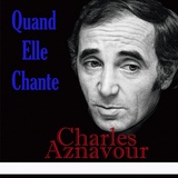 Обложка для Charles Aznavour - Quand Elle Chante