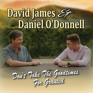 Обложка для David James, Daniel O'Donnell - Don't Take the Goodtimes for Granted