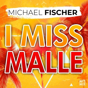 Обложка для Michael Fischer - I Miss Malle