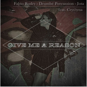 Обложка для Fabio Rodry, Drumbe Percussion, Jota Madaleno feat. Crys'Tyna - Give Me A Reason