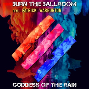 Обложка для Burn The Ballroom - Goddess of the Rain - Burn The Ballroom FEAT. Patrick Warburton