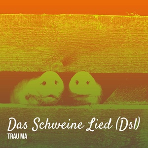 Обложка для Trau Ma - Das Schweine Lied (Dsl)