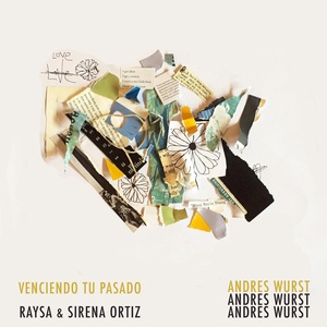 Обложка для Andres Wurst feat. Raysa Ortiz, Sirena Ortiz - Venciendo Tu Pasado