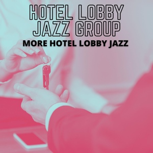 Обложка для Hotel Lobby Jazz Group - Hotel Jazz Music