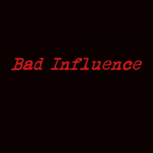 Обложка для Bad Influence - I Was Made to Love Him