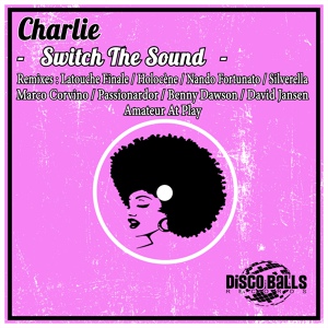 Обложка для Charlie - Switch The Sound (Nando Fortunato Remix)