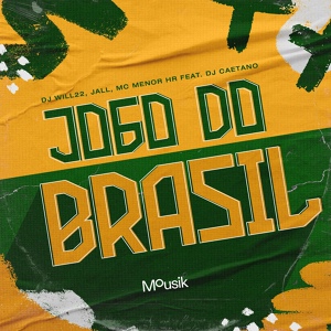 Обложка для DJ Will22, Jall, MC MENOR HR feat. DJ Caetano, Mousik - Jogo do Brasil