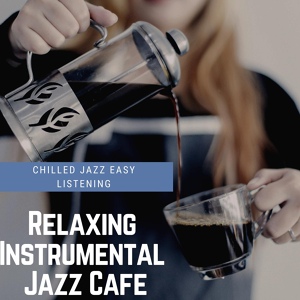 Обложка для Relaxing Instrumental Jazz Cafe - Chilled Jazz Bar