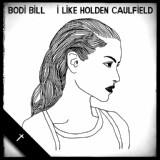 Обложка для Bodi Bill - I Like Holden Caulfield