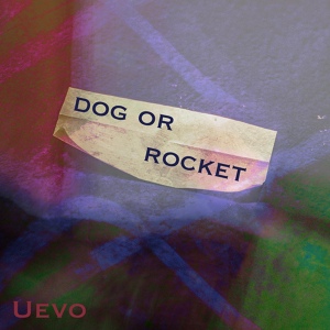 Обложка для Uevo - Dog or Rocket