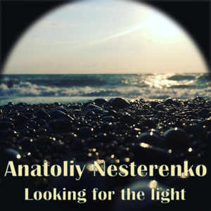 Обложка для Anatoliy Nesterenko - Looking for the Light