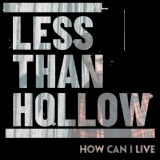 Обложка для Less Than Hollow - How Can I Live?