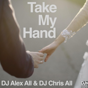 Обложка для DJ Alex All, DJ Chris All - Take My Hand