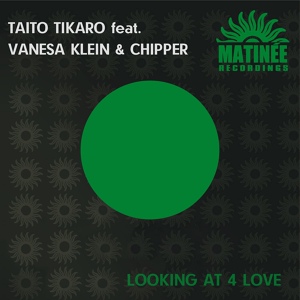 Обложка для Taito Tikaro feat. Vanesa Klein, Chipper - Looking at 4 Love (feat. Vanesa Klein & Chipper)