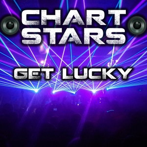 Обложка для Chart Stars - Get Lucky (Originally Performed By Daft Punk & Pharrell Williams)