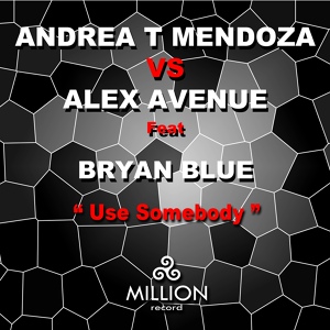 Обложка для Andrea T Mendoza, Alex Avenue feat. Bryan Blue - Use Somebody