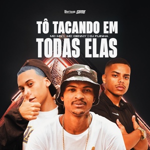 Обложка для MC MN, MC Denny, Dj Fuinha - To Tacando em Todas Elas