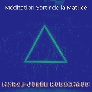 Обложка для Marie-Josée Robichaud - Méditation Sortir de la Matrice