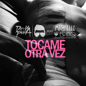 Обложка для Dirty Puma feat. Michelle Espino - Tocame Otra Vez