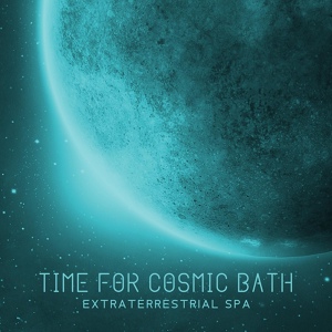 Обложка для Relaxing Music for Bath Time - Extraterrestrial Spheres