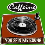 Обложка для Caffeine - You Spin Me Round