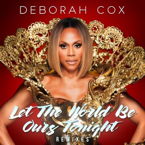 Обложка для Deborah Cox - Let the World Be Ours Tonight