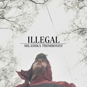Обложка для Milashka Trombonist - ILLEGAL
