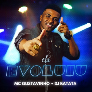 Обложка для MC Gustavinho, DJ Batata - Ela Evoluiu