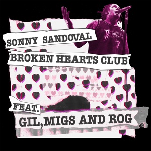 Обложка для Sonny Sandoval feat. Gil, Migs and Rog - Broken Hearts Club (feat. Gil, Migs and Rog)