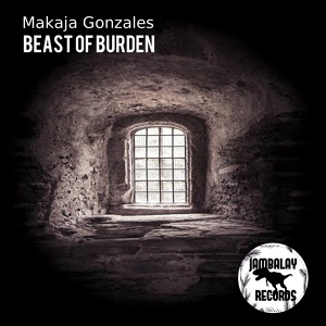 Обложка для MaKaJa Gonzales - Beast of Burden