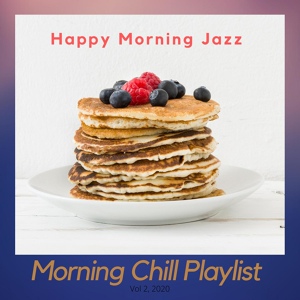 Обложка для Morning Chill Playlist - Happy Morning Jazz