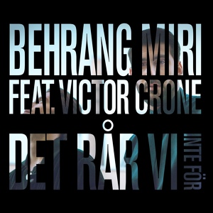 Обложка для Behrang Miri feat. Victor Crone - Det rår vi inte för
