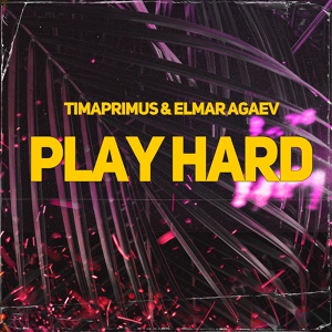 Обложка для Timaprimus, Elmar Agaev - Play Hard