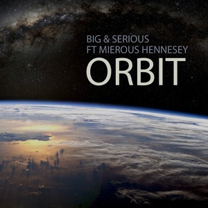 Обложка для Big & Serious feat. Mierous Hennesy - Orbit