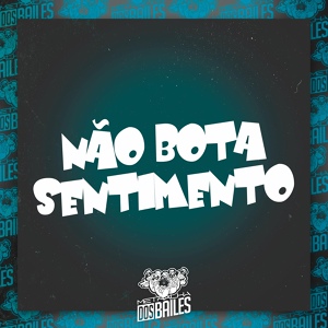 Обложка для MC Pânico, VITOR CANETINHA, DJ CLEBER - Não Bota Sentimento