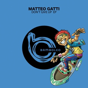 Обложка для Matteo Gatti - Don't Give Up