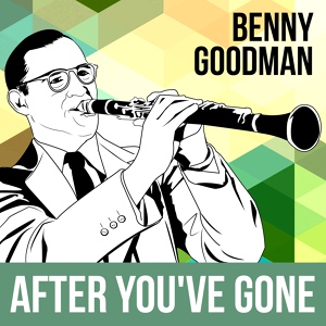 Обложка для Benny Goodman Sextet - After You've Gone