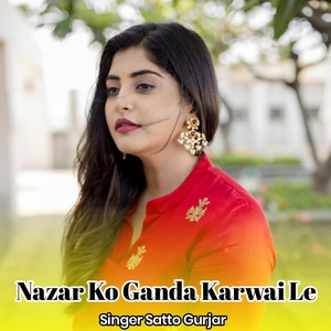 Обложка для Satto Gurjar - Nazar Ko Ganda Karwai Le