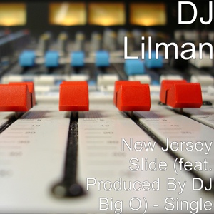 Обложка для DJ Lilman feat. Produced by DJ Big O - New Jersey Slide (feat. Produced by DJ Big O)