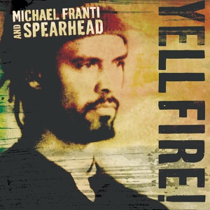 Обложка для Michael Franti & Spearhead - Yell Fire!