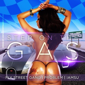 Обложка для Fly Street Gang feat. IamSu, Problem - Step On The Gas