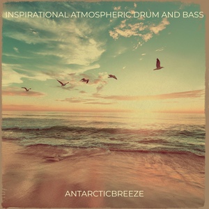 Обложка для ANtarcticbreeze - Inspirational Atmospheric Drum and Bass