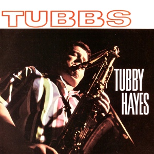 Обложка для Tubby Hayes - The Late One