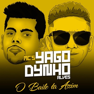 Обложка для Mc Yago feat. Mc Dynho Alves - O Baile Tá Assim