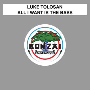 Обложка для Luke Tolosan - All I Want Is The Bass
