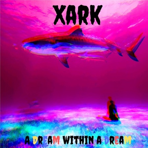 Обложка для Xark - A Dream Within A Dream