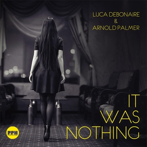 Обложка для Luca Debonaire, Arnold Palmer - It Was Nothing (Radio Edit)