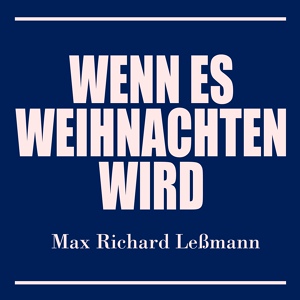 Обложка для Max Richard Leßmann - Wenn es Weihnachten wird